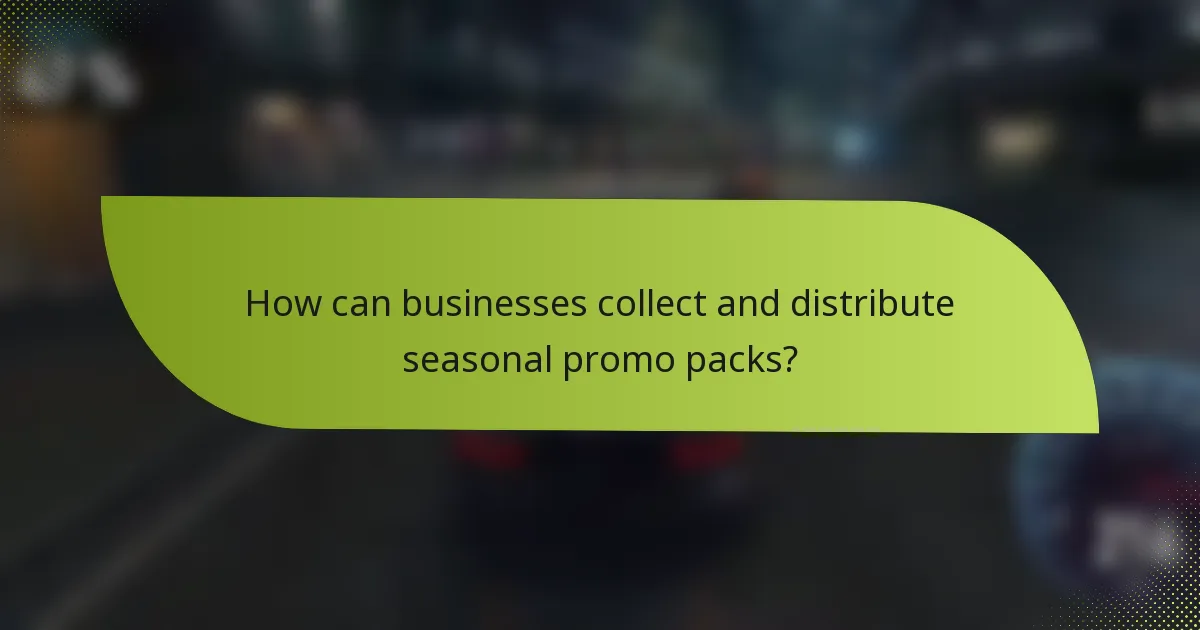 How can businesses collect and distribute seasonal promo packs?