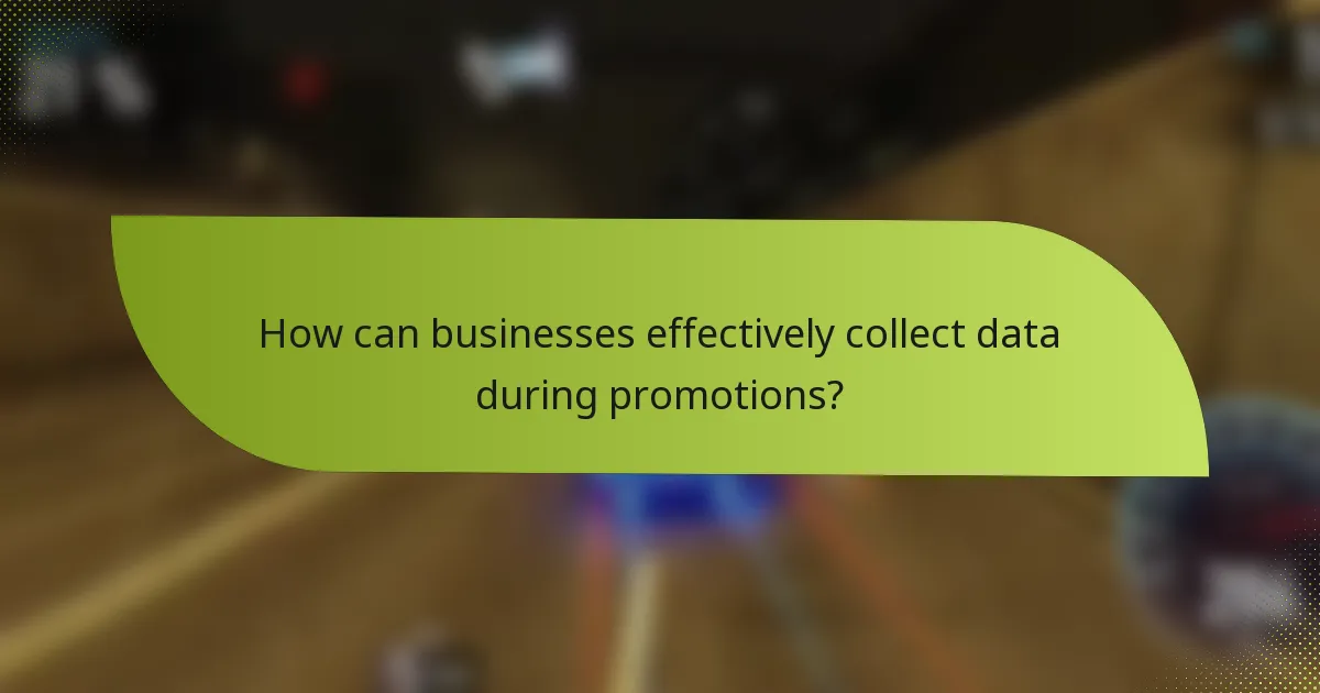 How can businesses effectively collect data during promotions?