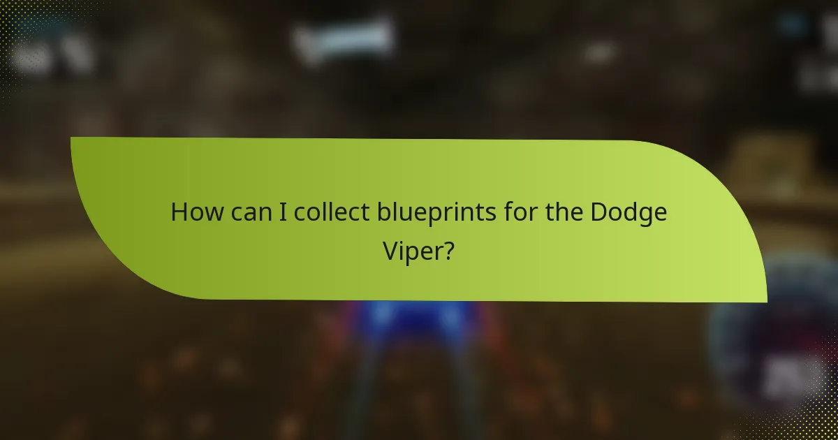 How can I collect blueprints for the Dodge Viper?