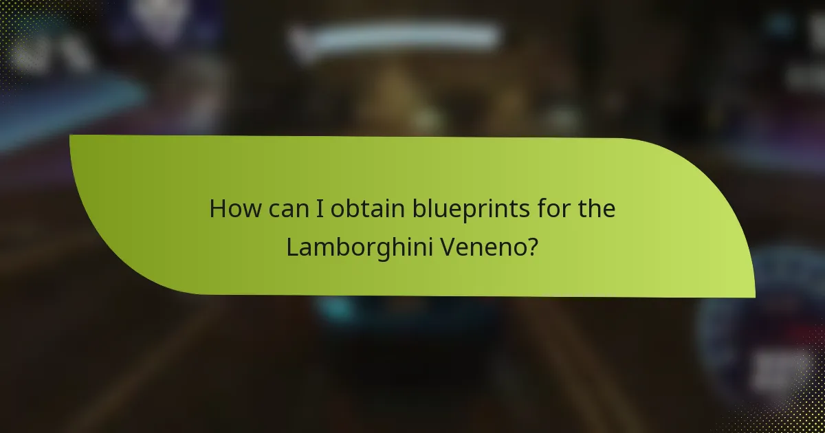 How can I obtain blueprints for the Lamborghini Veneno?