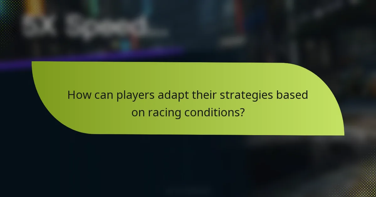 How can players adapt their strategies based on racing conditions?