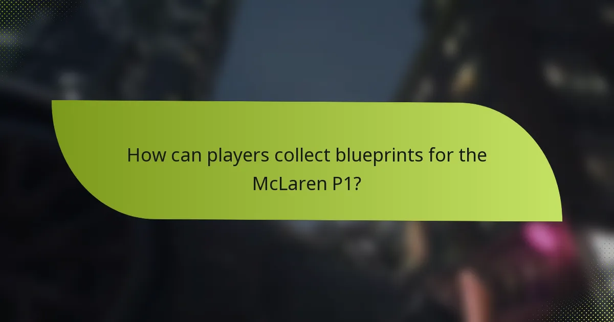 How can players collect blueprints for the McLaren P1?