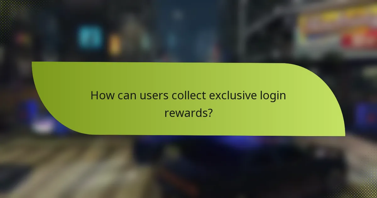How can users collect exclusive login rewards?