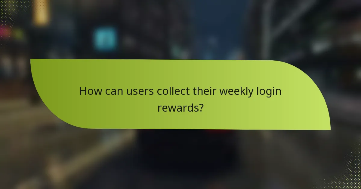 How can users collect their weekly login rewards?