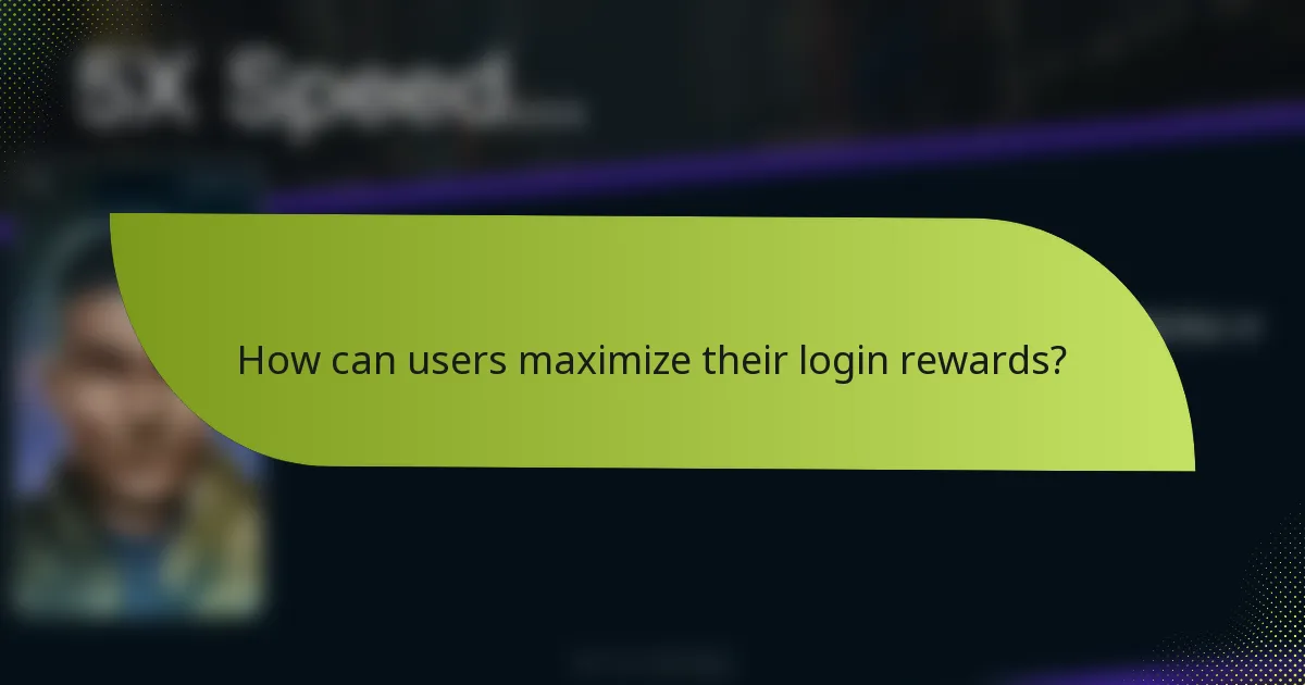 How can users maximize their login rewards?