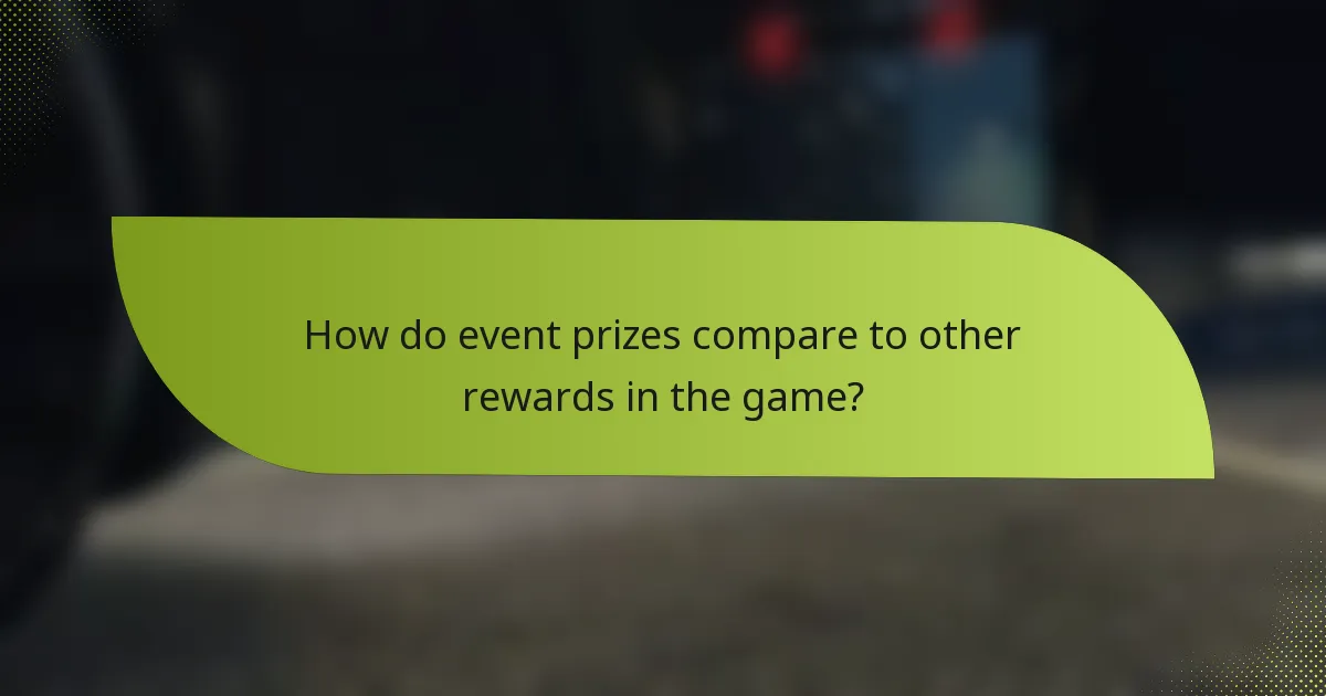 How do event prizes compare to other rewards in the game?