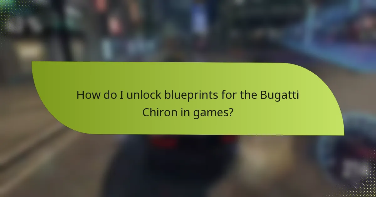 How do I unlock blueprints for the Bugatti Chiron in games?