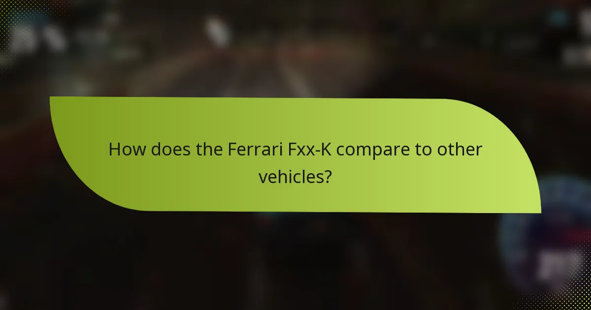 How does the Ferrari Fxx-K compare to other vehicles?