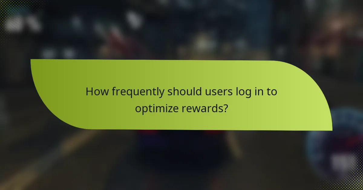 How frequently should users log in to optimize rewards?