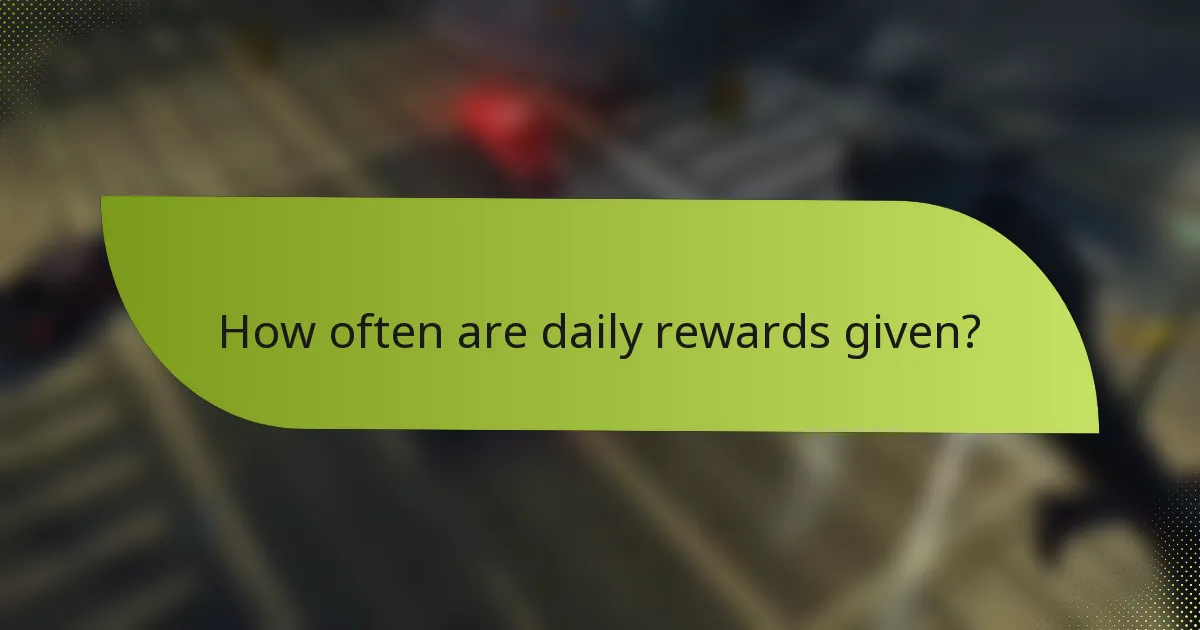 How often are daily rewards given?