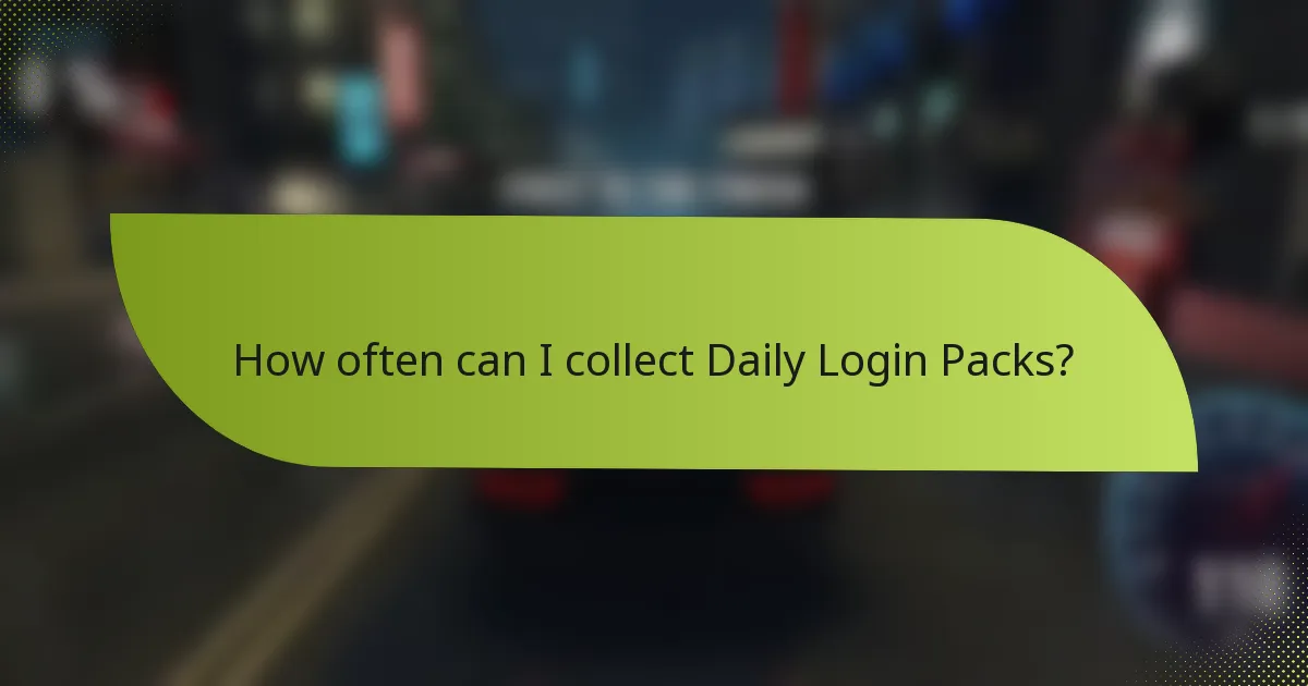 How often can I collect Daily Login Packs?