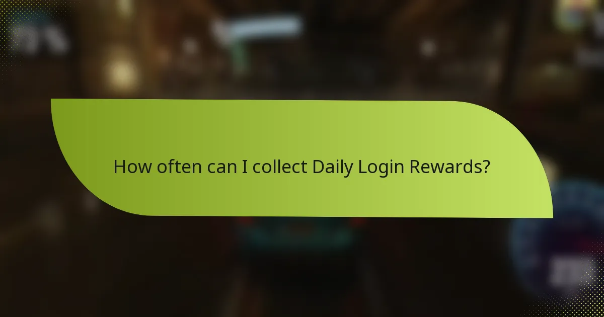 How often can I collect Daily Login Rewards?