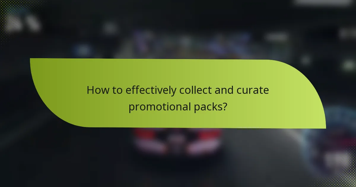 How to effectively collect and curate promotional packs?