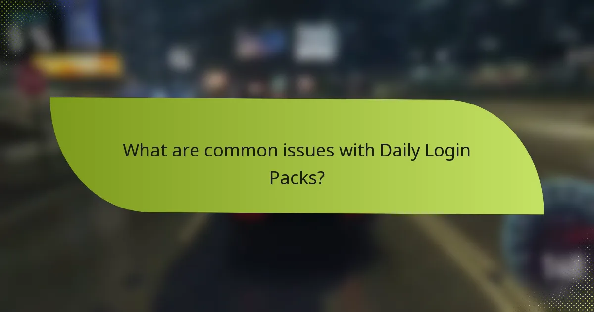 What are common issues with Daily Login Packs?