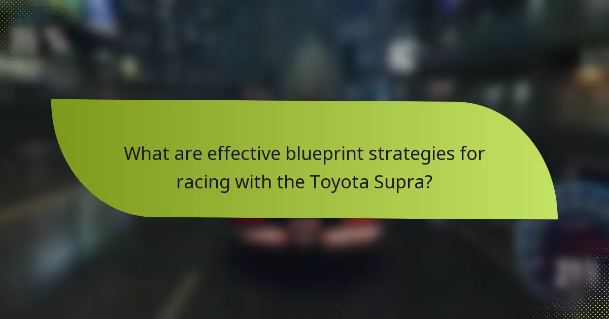 What are effective blueprint strategies for racing with the Toyota Supra?