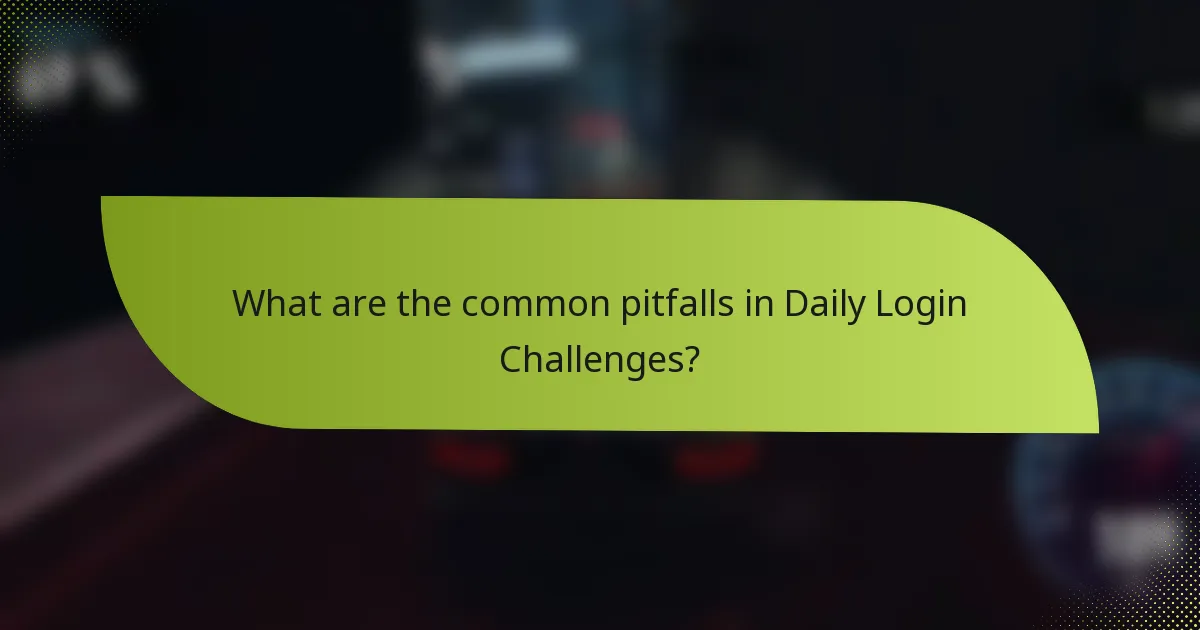 What are the common pitfalls in Daily Login Challenges?