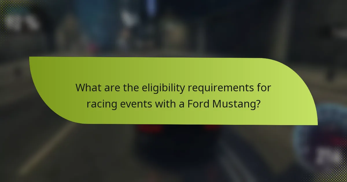 What are the eligibility requirements for racing events with a Ford Mustang?