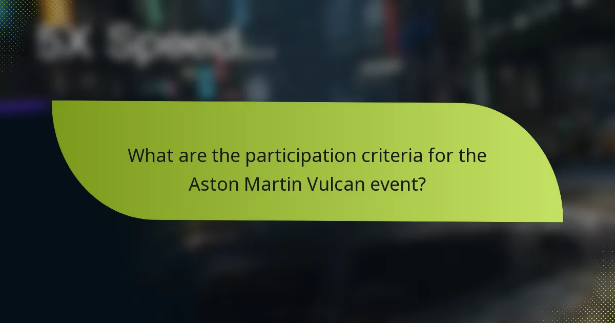 What are the participation criteria for the Aston Martin Vulcan event?