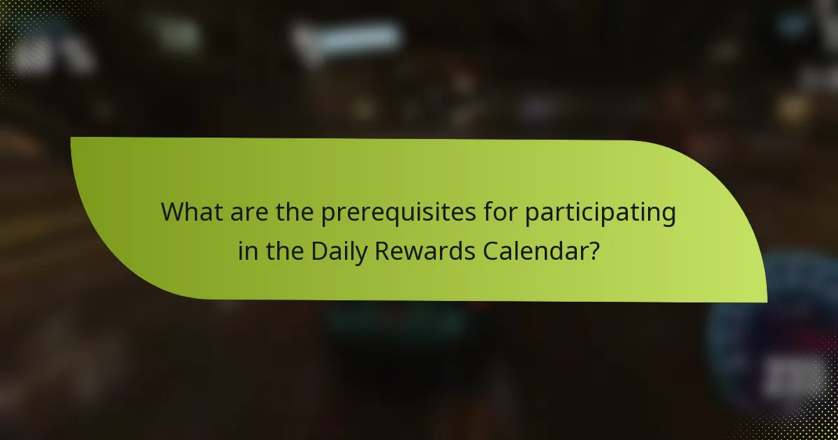 What are the prerequisites for participating in the Daily Rewards Calendar?