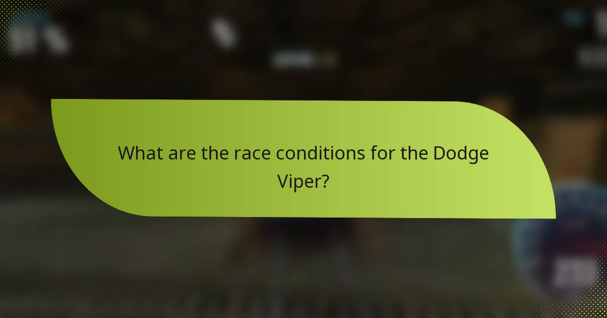 What are the race conditions for the Dodge Viper?