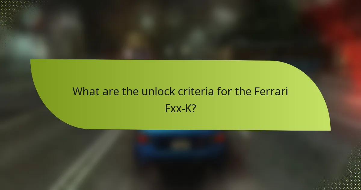 What are the unlock criteria for the Ferrari Fxx-K?