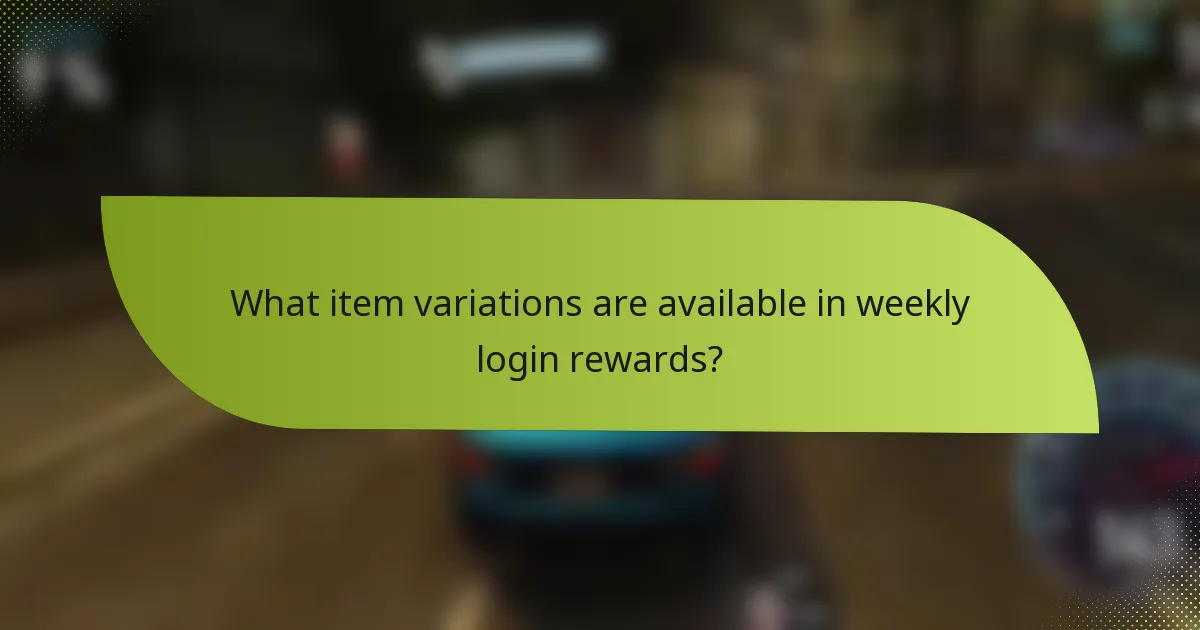 What item variations are available in weekly login rewards?