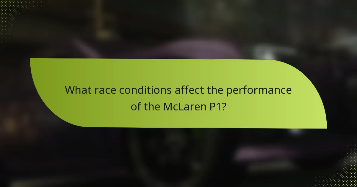 What race conditions affect the performance of the McLaren P1?