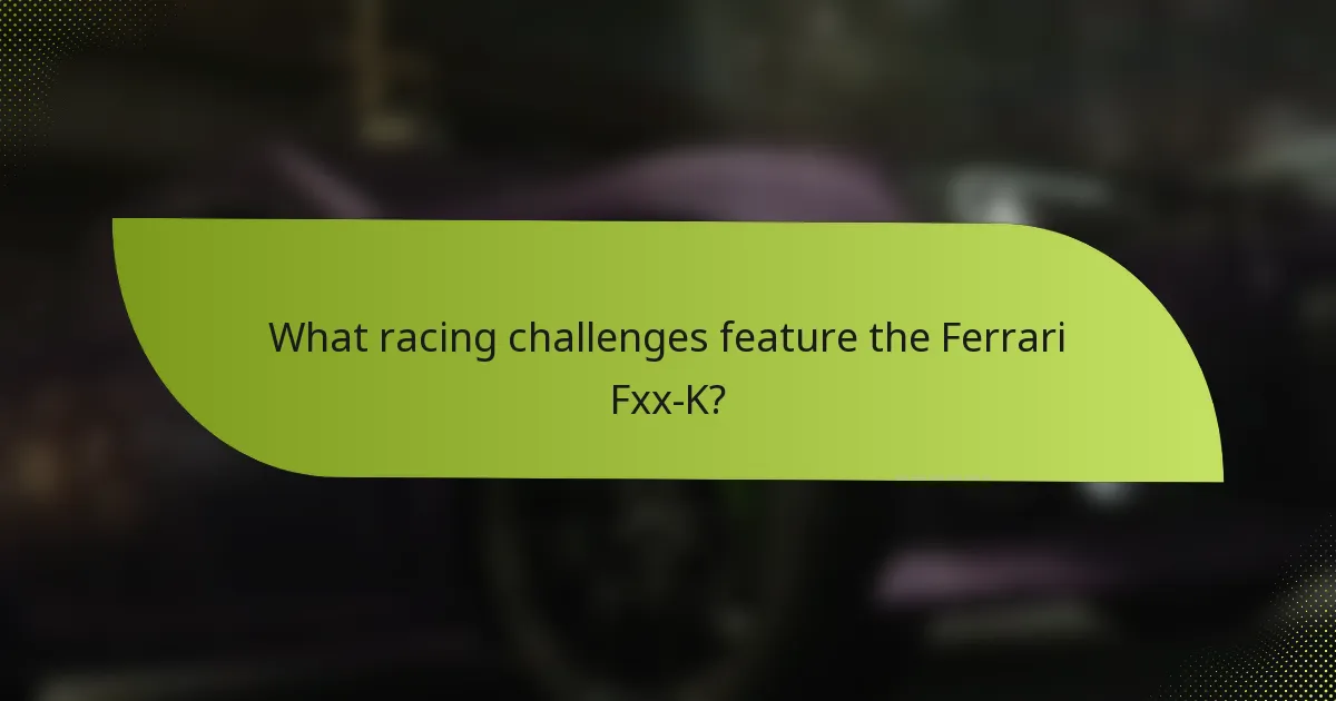 What racing challenges feature the Ferrari Fxx-K?