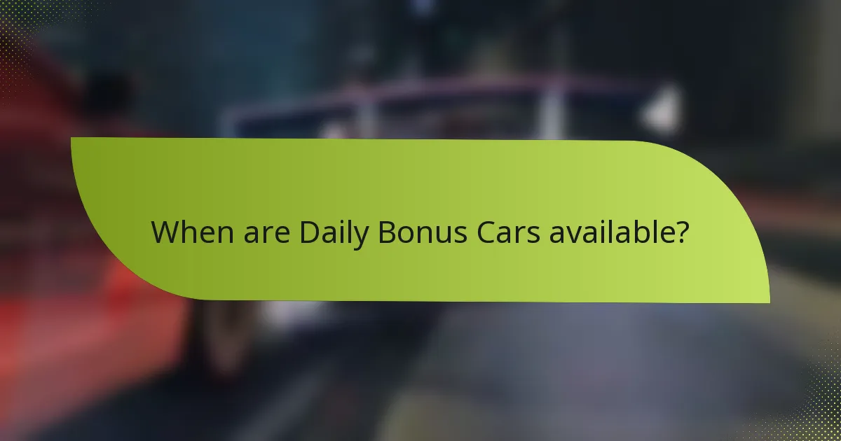 When are Daily Bonus Cars available?