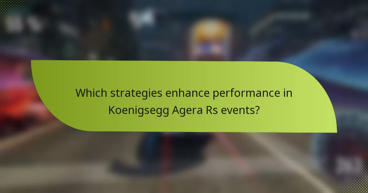Which strategies enhance performance in Koenigsegg Agera Rs events?