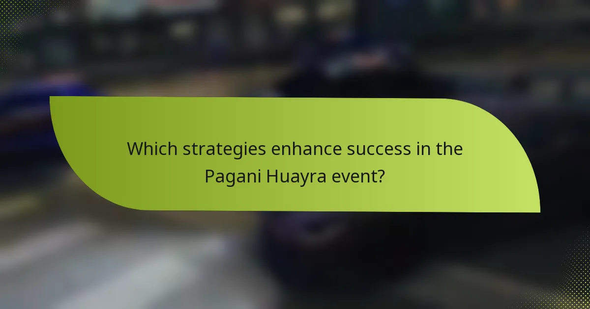 Which strategies enhance success in the Pagani Huayra event?
